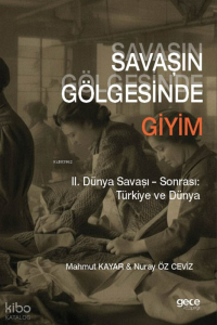 Savaşın Gölgesinde Giyim: II. Dünya Savaşı – Sonrası: Türkiye ve Dünya