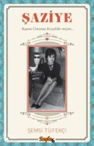 Şaziye; Başımı Omzuna Koyabilir miyim...