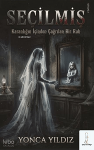 Seçilmiş: Karanlığın İçinden Çağrılan Bir Ruh