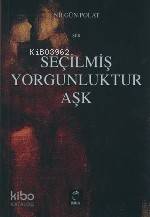 Seçilmiş Yorgunluktur Aşk