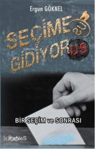 Seçime Gidiyor(us); Bir Seçim ve Sonrası