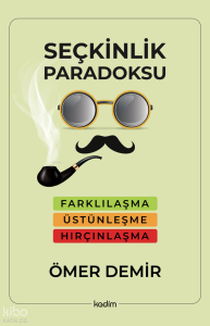 Seçkinlik Paradoksu ;Farklılaşma, Üstünleşme, Hırçınlaşma