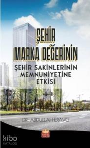 Şehir Marka Değerinin Şehir Sakinlerinin Memnuniyetine Etkisi