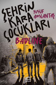Şehrin Kara Çocukları;Badline
