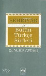 Şehriyâr ve Bütün Türkçe Şiirleri