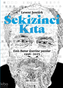 Sekizinci Kıta -  Enis Batur Üzerine Yazılar (1996-2025)