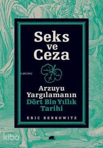 Seks ve Ceza; Arzuyu Yargılamanın Dört Bin Yıllık Tarihi
