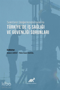 Sektörel Değerlendirmelerle Türkiye’de İş Sağlığı ve Güvenliği Sorunları