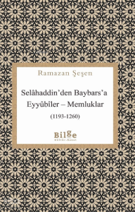Selahaddin'den Baybars'a ;Eyyübiler– Memluklar (1193 - 1260)