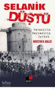 Selanik Düştü; Selanik'in Kaybediliş Öyküsü