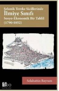 Selanik Tereke Sicillerinde İlmiye Sınıfı Sosyo-Ekonomik Bir Tahlil (1790-1852)