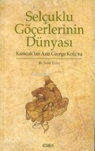 Selçuklu Göçerlerinin Dünyası; Karacuk'tan Aziz George Kolu'na