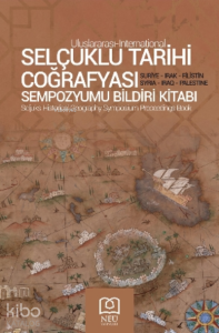 Selçuklu Tarihi Coğrafyası Sempozyumu Bildiri Kitabı