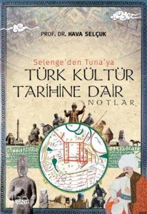 Selenge'den Tuna'ya Türk Kültür Tarihine Dair Notlar