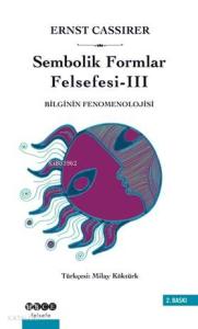 Sembolik Formlar Felsefesi 3 - Bilginin Fenomenolojisi