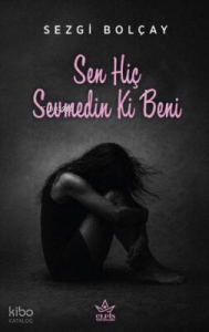 Sen Hiç Sevmedin Ki Beni