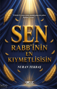 Sen Rabb'inin En Kıymetlisisin