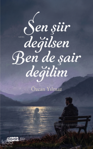 Sen Şiir Değilsen Ben De Şair Değilim