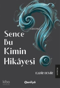 Sence Bu Kimin Hikayesi?