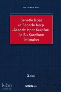 Senetle İspat ve Senede Karşı Senetle İspat Kuralları ile Bu Kuralların İstisnaları