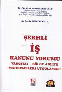 Şerhli İş Kanunu Yorumu Yargıtay - Bölge Adliye Mahkemeleri Uygulaması