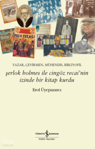 Şerlok Holmes ile Cingöz Recai’nin İzinde Bir Kitap Kurdu;Yazar, Çevirmen, Mühendis, Bibliyofil