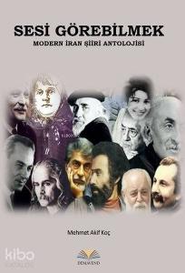 Sesi Görebilmek - Modern İran Şiiri Antolojisi