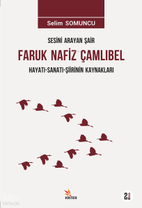Sesini Arayan Şair Faruk Nafiz Çamlıbel Hayatı - Sanatı  - Şiirlerinin Kaynakları