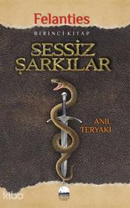 Sessiz Şarkılar - Felanties; Birinci Kitap
