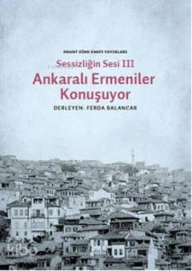 Sessizliğin Sesi III- Ankaralı Ermeniler Konuşuyor
