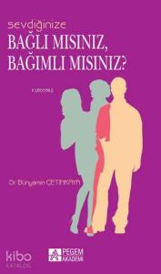 Sevdiğinize Bağlı mısınız, Bağımlı mısınız?