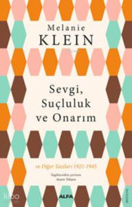 Sevgi, Suçluluk Ve Onarım;ve Diğer Yazıları 1921-1945