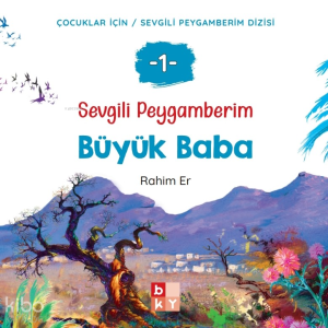 Sevgili Peygamberim 1 - Büyük Baba;Çocuklar İçin Sevgili Peygamberim Dizisi