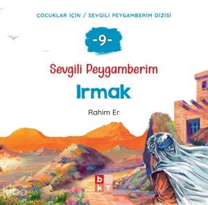 Sevgili Peygamberim 9 - Irmak;Çocuklar İçin Sevgili Peygamberim Dizisi
