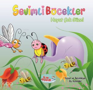 Sevimli Böcekler Serisi - Hayat Çok Güzel (Resimli Masal 3-6 Yaş)