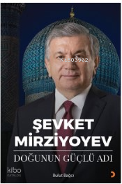 Şevket Mirziyoyev - Doğunun Güçlü Adı