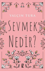 Sevmek Nedir?
