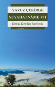 Seyahatnâme 7;Dokuz Köyden Parrhesia