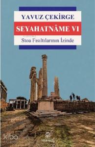 Seyahatnâme VI; Stoa Fısıltılarının İzinde