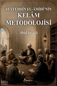 Seyfeddîn el-Âmidî’nin Kelâm Metodolojisi