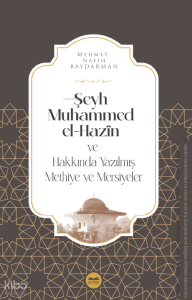 Şeyh Muhammed el-Hazîn ve Hakkında Yazılmış Methiye ve Mersiyeler