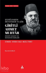 Şeyhülharem, Mütefekkir ve Şair Giritli Ahmet Muhtar - Hayatı Sanatı ve Manzum Eserleri ;İstimdad - İntibah-ı Kalb - Mecal-i Fikret