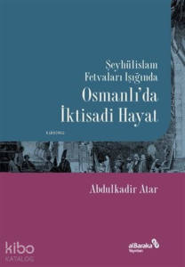 Şeyhülislam Fetvaları Işığında Osmanlı’da İktisadi Hayat