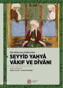 Seyyid Yahyâ Vâkıf ve Dîvânı;Hâs Bahçenin Güllerinden