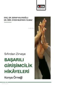 Sıfırdan Zirveye Başarılı Girişimcilik Hikâyeleri: Konya Örneği
