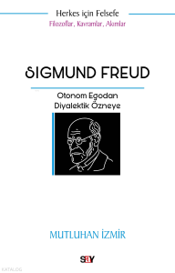 Sigmund Freud;Filozoflar Kavramlar Akımlar Otonom Egodan Diyalektik Özneye