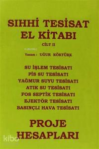 Sıhhi Tesisat El Kitabı Cilt: 2 -  Proje Hesapları