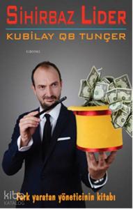 Sihirbaz Lider; Fark Yaratan Yöneticinin Kitabı