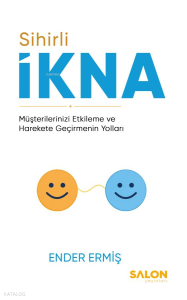Sihirli İkna;Müşterilerinizi Etkileme ve Harekete Geçirmenin Yolları
