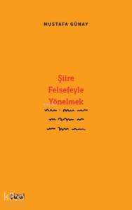 Şiire Felsefeyle Yönelmek